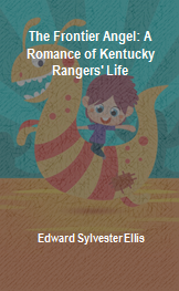 The Frontier Angel A Romance of Kentucky Rangers' Life